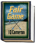 Fair Game - 
								read a synopsis and some select passages of this novel